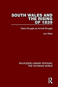 South Wales and the Rising of 1839 : Class Struggle as Armed Struggle (Paperback)