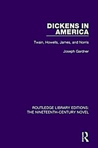 Dickens in America : Twain, Howells, James, and Norris (Paperback)