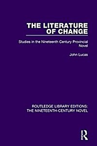 The Literature of Change : Studies in the Nineteenth Century Provincial Novel (Paperback)