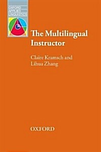 The Multilingual Instructor : What foreign language teachers say about their experience and why it matters (Paperback)