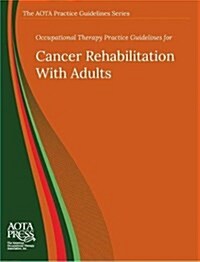 Occupational Therapy Practice Guidelines for Cancer Rehabilitation with Adults (Paperback)