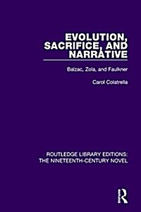 Evolution, Sacrifice, and Narrative : Balzac, Zola, and Faulkner (Paperback)