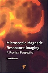 Microscopic Magnetic Resonance Imaging: A Practical Perspective (Paperback)