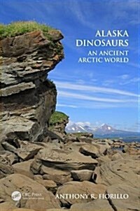 Alaska Dinosaurs : An Ancient Arctic World (Hardcover)