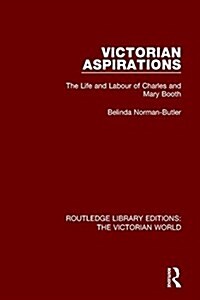 Victorian Aspirations : The Life and Labour of Charles and Mary Booth (Paperback)