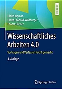 Wissenschaftliches Arbeiten 4.0: Vortragen Und Verfassen Leicht Gemacht (Paperback, 3, 3. Aufl. 2018)