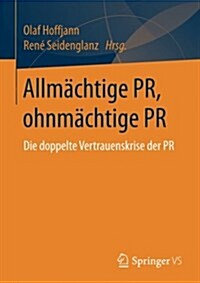 Allm?htige Pr, Ohnm?htige PR: Die Doppelte Vertrauenskrise Der PR (Paperback, 1. Aufl. 2018)
