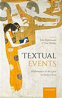 Textual Events : Performance and the Lyric in Early Greece (Hardcover)