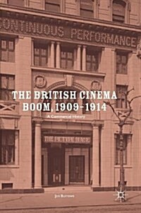 The British Cinema Boom, 1909-1914 : A Commercial History (Hardcover, 1st ed. 2017)
