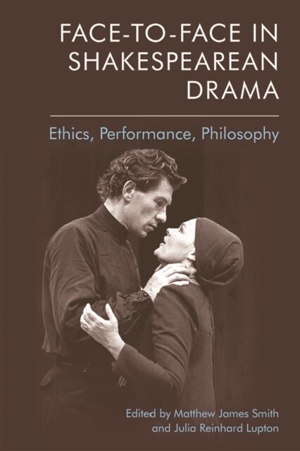 Face-To-Face in Shakespearean Drama : Ethics, Performance, Philosophy (Paperback)