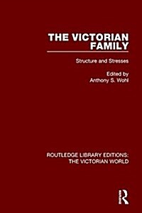 The Victorian Family : Structures and Stresses (Paperback)