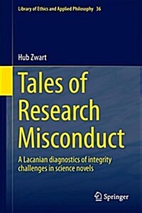 Tales of Research Misconduct: A Lacanian Diagnostics of Integrity Challenges in Science Novels (Hardcover, 2017)