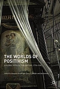 The Worlds of Positivism: A Global Intellectual History, 1770-1930 (Hardcover, 2018)