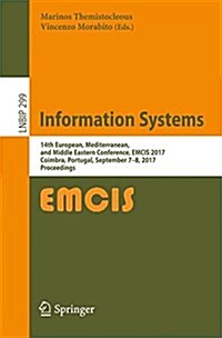 Information Systems: 14th European, Mediterranean, and Middle Eastern Conference, Emcis 2017, Coimbra, Portugal, September 7-8, 2017, Proce (Paperback, 2017)