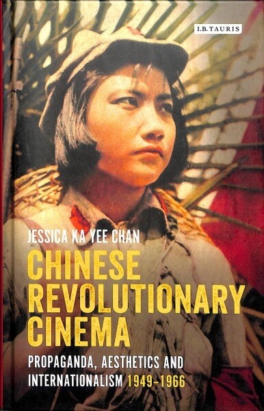 Chinese Revolutionary Cinema : Propaganda, Aesthetics and Internationalism 1949–1966 (Hardcover)