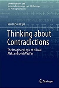 Thinking about Contradictions: The Imaginary Logic of Nikolai Aleksandrovich Vasilev (Hardcover, 2017)