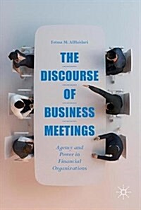 The Discourse of Business Meetings: Agency and Power in Financial Organizations (Hardcover, 2018)