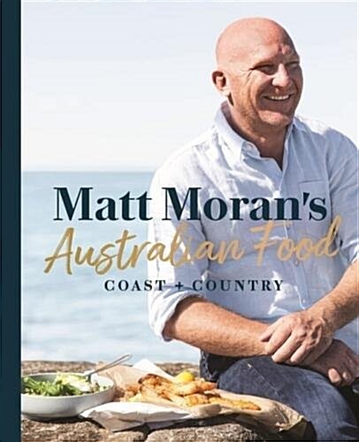 Matt Morans Australian Food: Coast + Country (Hardcover)