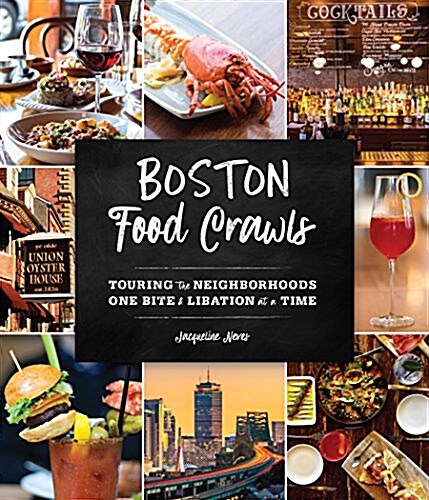 Boston Food Crawls: Touring the Neighborhoods One Bite & Libation at a Time (Paperback)