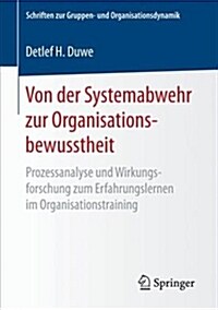 Von Der Systemabwehr Zur Organisationsbewusstheit: Prozessanalyse Und Wirkungsforschung Zum Erfahrungslernen Im Organisationstraining (Paperback, 1. Aufl. 2018)