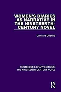 Womens Diaries as Narrative in the Nineteenth-Century Novel (Paperback)