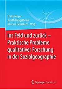 Ins Feld Und Zur?k - Praktische Probleme Qualitativer Forschung in Der Sozialgeographie (Paperback, 1. Aufl. 2018)