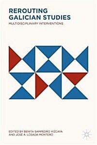 Rerouting Galician Studies: Multidisciplinary Interventions (Hardcover, 2017)