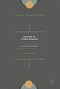 Echoes of Other Worlds: Sound in Virtual Reality: Past, Present and Future (Hardcover, 2018)
