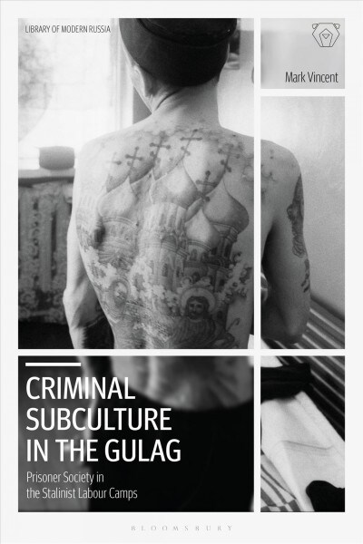 Criminal Subculture in the Gulag : Prisoner Society in the Stalinist Labour Camps (Hardcover)