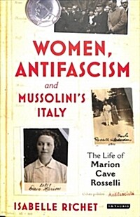 Women, Antifascism and Mussolinis Italy : The Life of Marion Cave Rosselli (Hardcover)