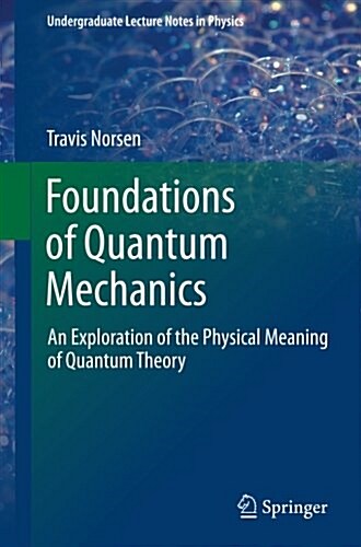 Foundations of Quantum Mechanics: An Exploration of the Physical Meaning of Quantum Theory (Paperback, 2017)