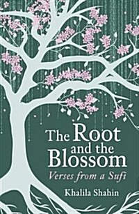 The Root and the Blossom : Verses from a Sufi (Paperback)