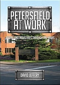 Petersfield At Work : People and Industries Through the Years (Paperback)