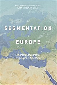 The Segmentation of Europe : Convergence or Divergence between Core and Periphery? (Hardcover)