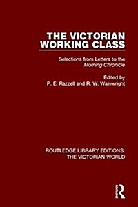The Victorian Working Class : Selections from Letters to the Morning Chronicle (Paperback)