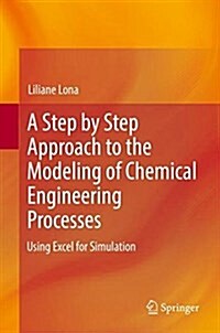 A Step by Step Approach to the Modeling of Chemical Engineering Processes: Using Excel for Simulation (Hardcover, 2018)