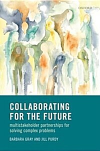 Collaborating for Our Future : Multistakeholder Partnerships for Solving Complex Problems (Hardcover)