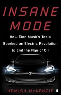 Insane Mode : How Elon Musks Tesla Sparked an Electric Revolution to End the Age of Oil (Paperback, Main)