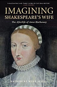Imagining Shakespeares Wife : The Afterlife of Anne Hathaway (Hardcover)