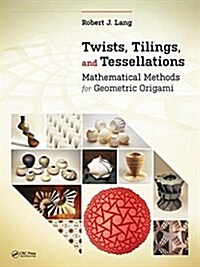 Twists, Tilings, and Tessellations : Mathematical Methods for Geometric Origami (Hardcover)