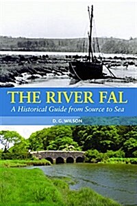 THE RIVER FAL : A HISTORICAL GUIDE FROM SOURCE TO SEA (Hardcover)