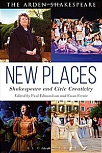 New Places: Shakespeare and Civic Creativity (Hardcover)