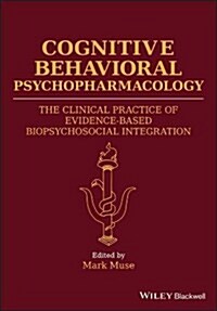 Cognitive Behavioral Psychopharmacology: The Clinical Practice of Evidence-Based Biopsychosocial Integration (Hardcover)