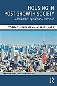 Housing in Post-Growth Society : Japan on the Edge of Social Transition (Hardcover)