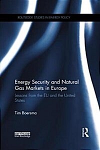 Energy Security and Natural Gas Markets in Europe : Lessons from the EU and the United States (Paperback)