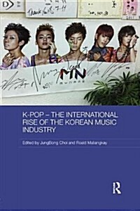 K-pop - The International Rise of the Korean Music Industry (Paperback)