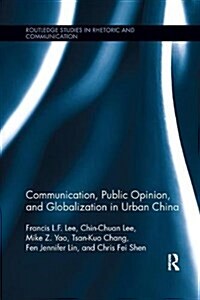 Communication, Public Opinion, and Globalization in Urban China (Paperback)