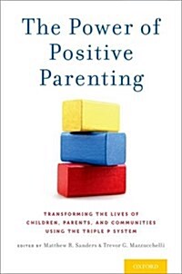 Power of Positive Parenting: Transforming the Lives of Children, Parents, and Communities Using the Triple P System (Paperback)