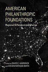 American Philanthropic Foundations: Regional Difference and Change (Paperback)