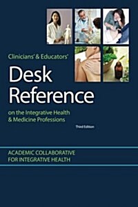 Clinicians and Educators Desk Reference on the Integrative Health and Medicine Professions (Paperback)